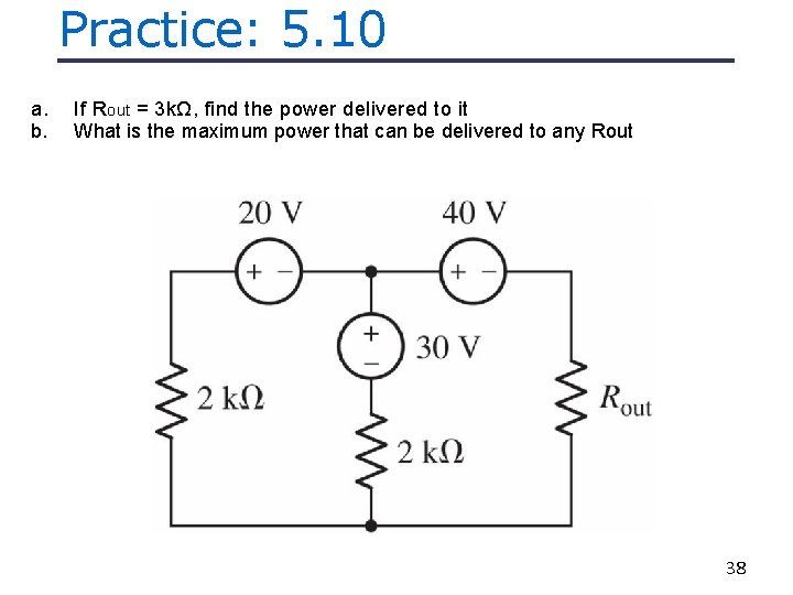 Practice: 5. 10 a. b. If R out = 3 kΩ, find the power Practice: 5. 10 a. b. If R out = 3 kΩ, find the power