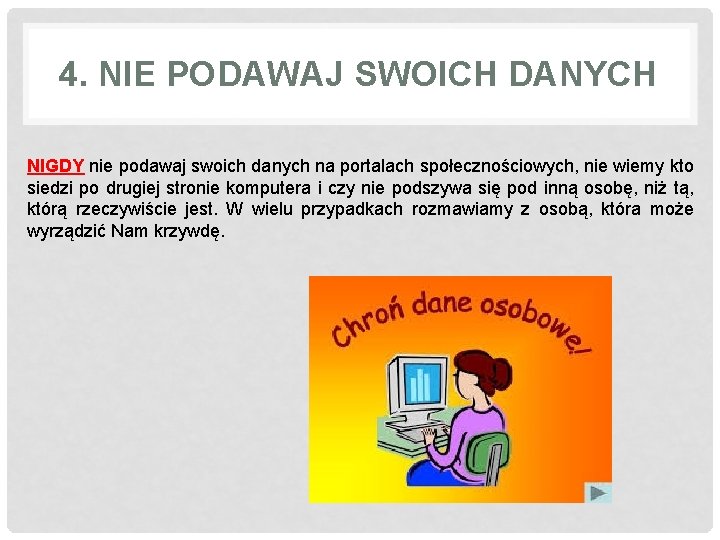 4. NIE PODAWAJ SWOICH DANYCH NIGDY nie podawaj swoich danych na portalach społecznościowych, nie