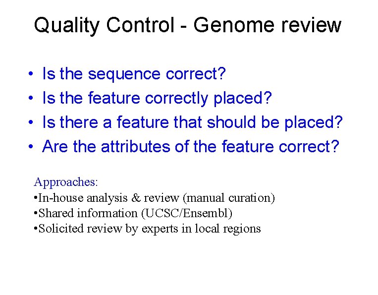 Quality Control - Genome review • • Is the sequence correct? Is the feature