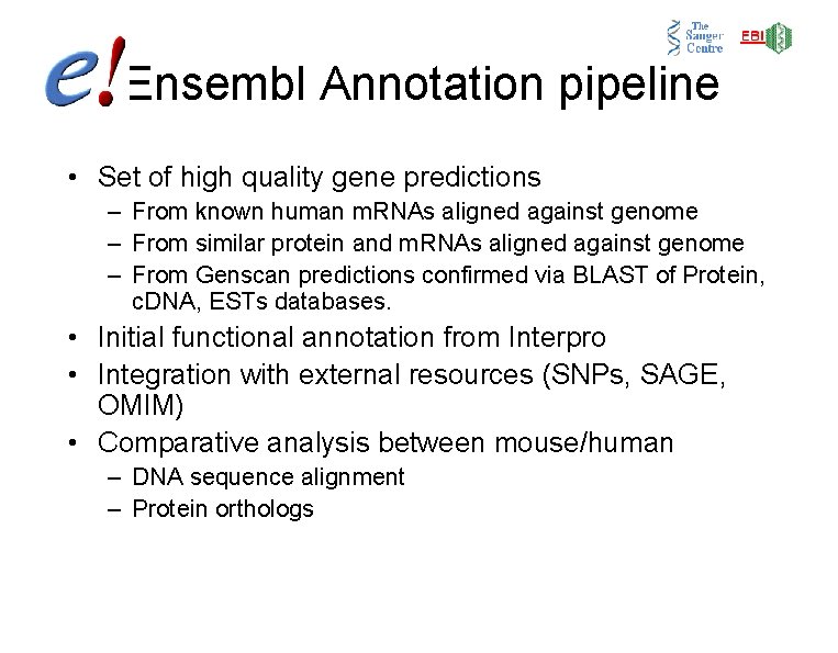 Ensembl Annotation pipeline • Set of high quality gene predictions – From known human