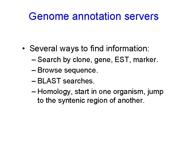 Genome annotation servers • Several ways to find information: – Search by clone, gene,