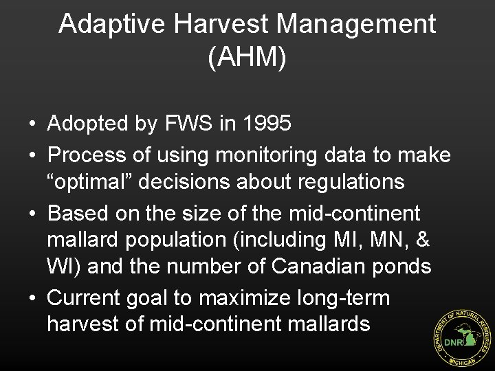 Adaptive Harvest Management (AHM) • Adopted by FWS in 1995 • Process of using