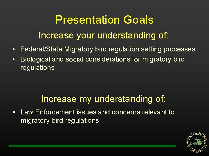 Presentation Goals Increase your understanding of: • Federal/State Migratory bird regulation setting processes •