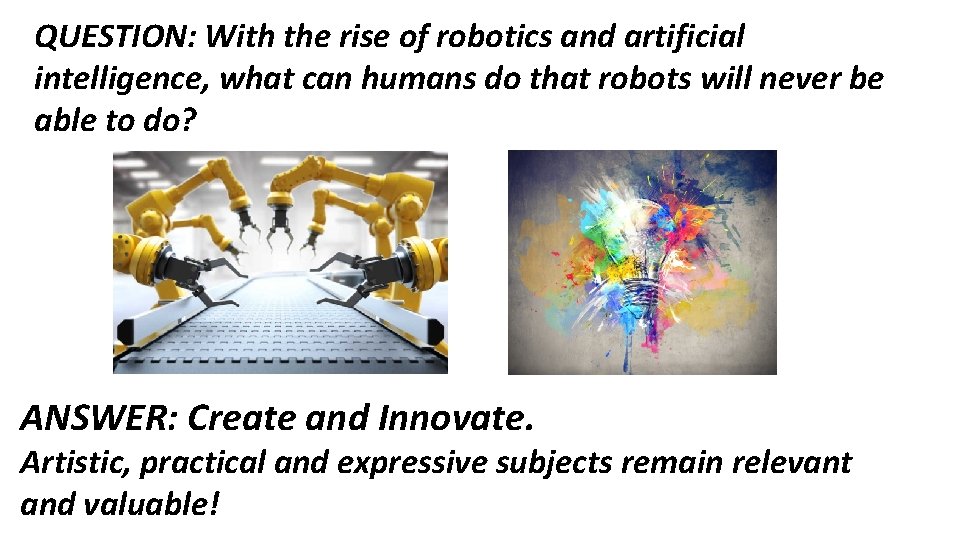 QUESTION: With the rise of robotics and artificial intelligence, what can humans do that