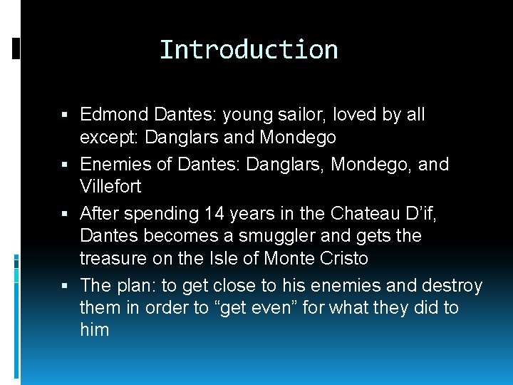 Introduction Edmond Dantes: young sailor, loved by all except: Danglars and Mondego Enemies of