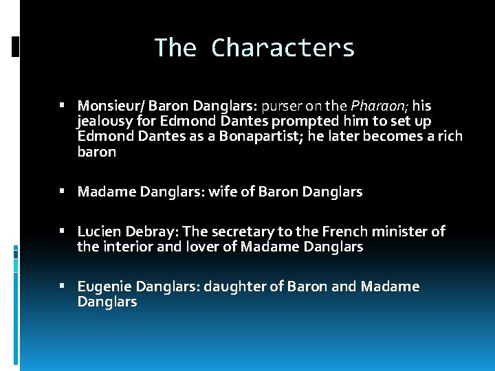 The Characters Monsieur/ Baron Danglars: purser on the Pharaon; his jealousy for Edmond Dantes