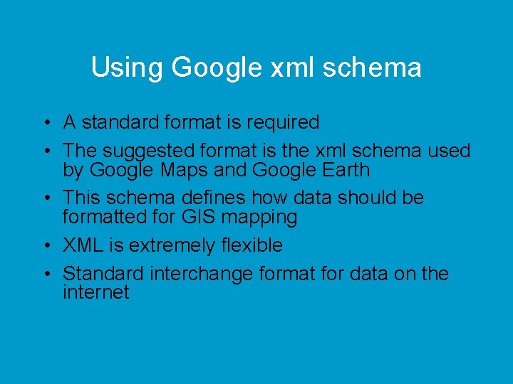 Using Google xml schema • A standard format is required • The suggested format