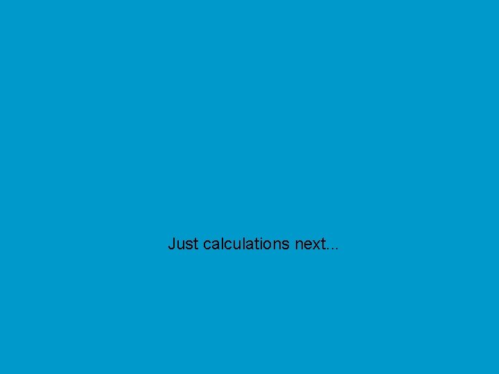 Just calculations next. . . 