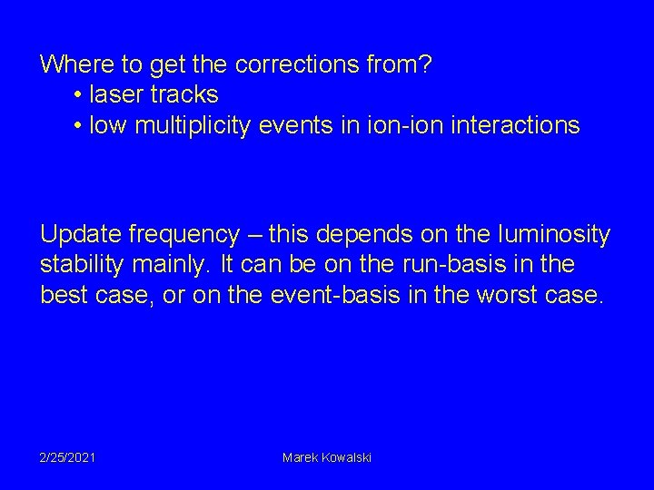 Where to get the corrections from? • laser tracks • low multiplicity events in