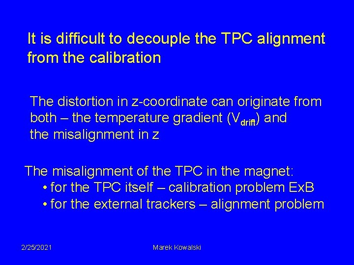 It is difficult to decouple the TPC alignment from the calibration The distortion in