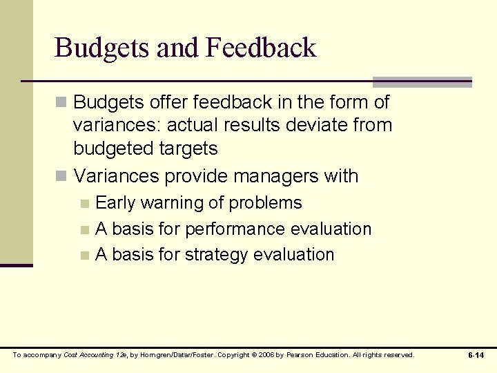 Budgets and Feedback n Budgets offer feedback in the form of variances: actual results