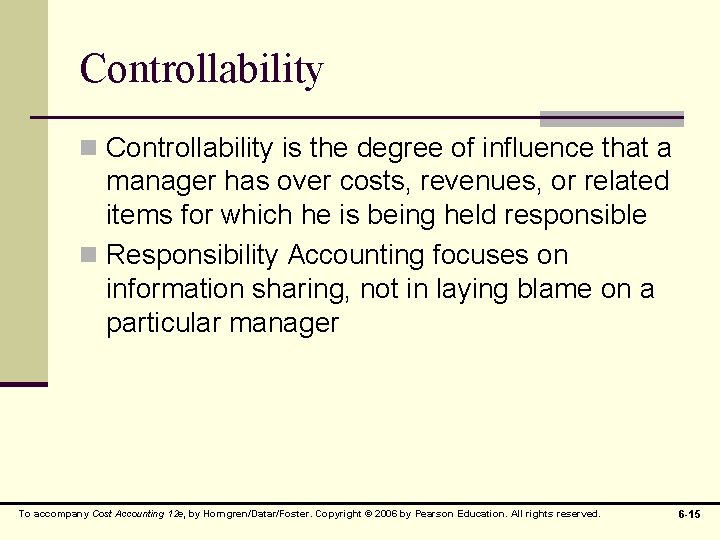 Controllability n Controllability is the degree of influence that a manager has over costs,