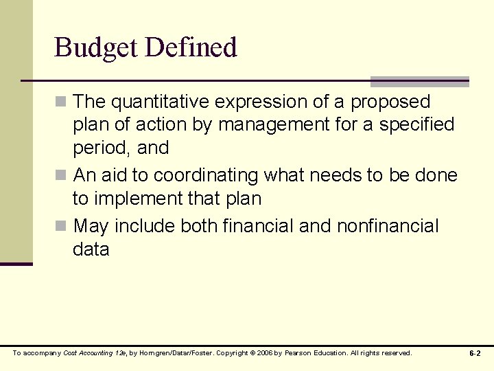 Budget Defined n The quantitative expression of a proposed plan of action by management