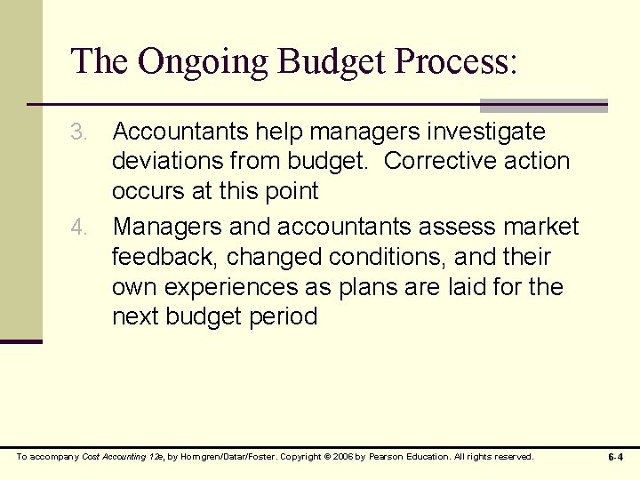The Ongoing Budget Process: 3. Accountants help managers investigate deviations from budget. Corrective action