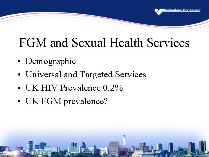 FGM and Sexual Health Services • • Demographic Universal and Targeted Services UK HIV