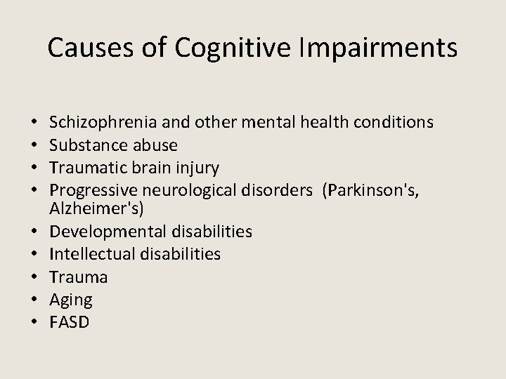 Causes of Cognitive Impairments • • • Schizophrenia and other mental health conditions Substance