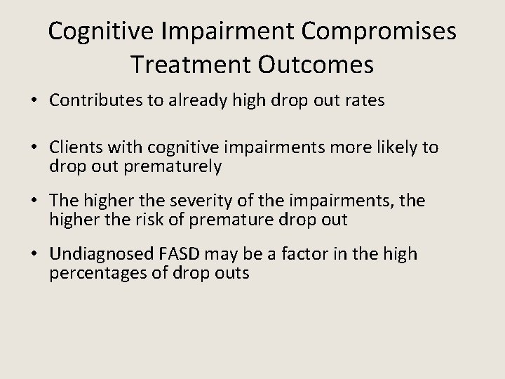 Cognitive Impairment Compromises Treatment Outcomes • Contributes to already high drop out rates •