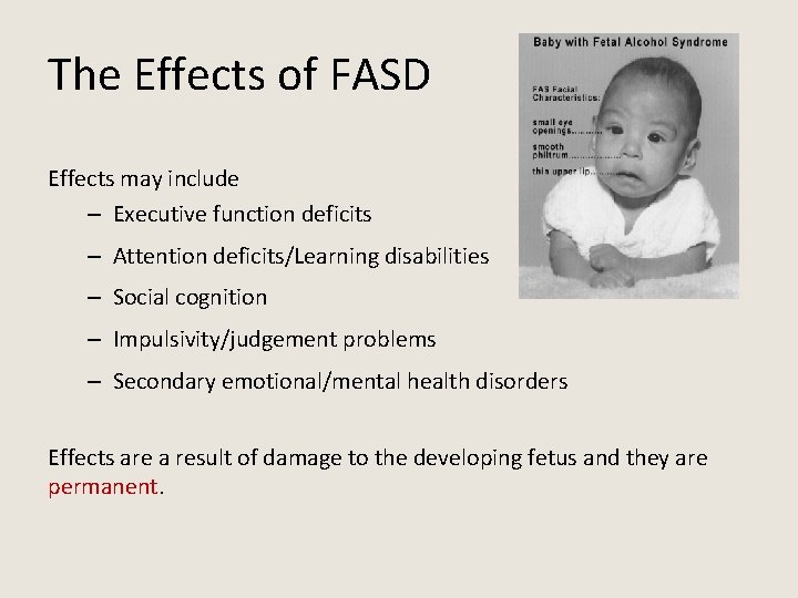 The Effects of FASD Effects may include – Executive function deficits – Attention deficits/Learning