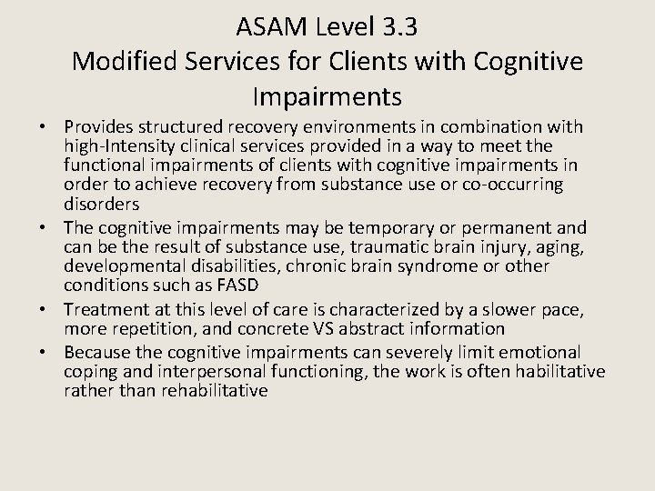 ASAM Level 3. 3 Modified Services for Clients with Cognitive Impairments • Provides structured