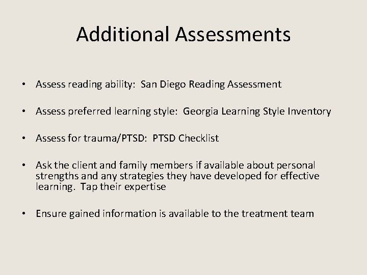 Additional Assessments • Assess reading ability: San Diego Reading Assessment • Assess preferred learning