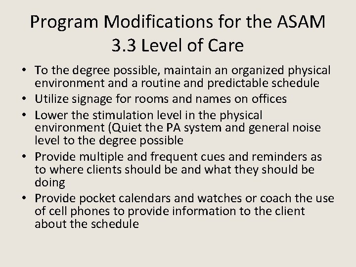 Program Modifications for the ASAM 3. 3 Level of Care • To the degree