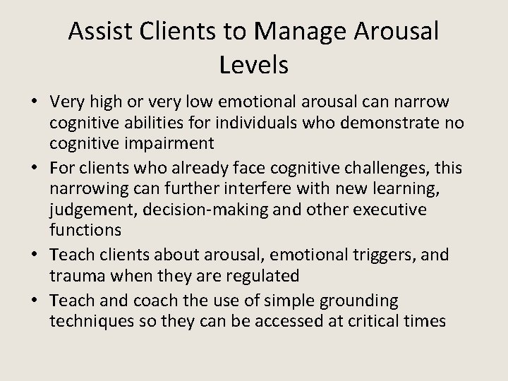 Assist Clients to Manage Arousal Levels • Very high or very low emotional arousal