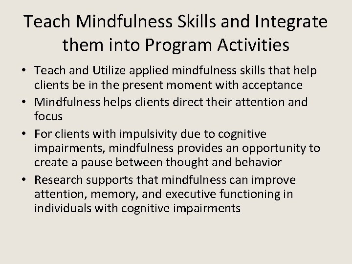 Teach Mindfulness Skills and Integrate them into Program Activities • Teach and Utilize applied