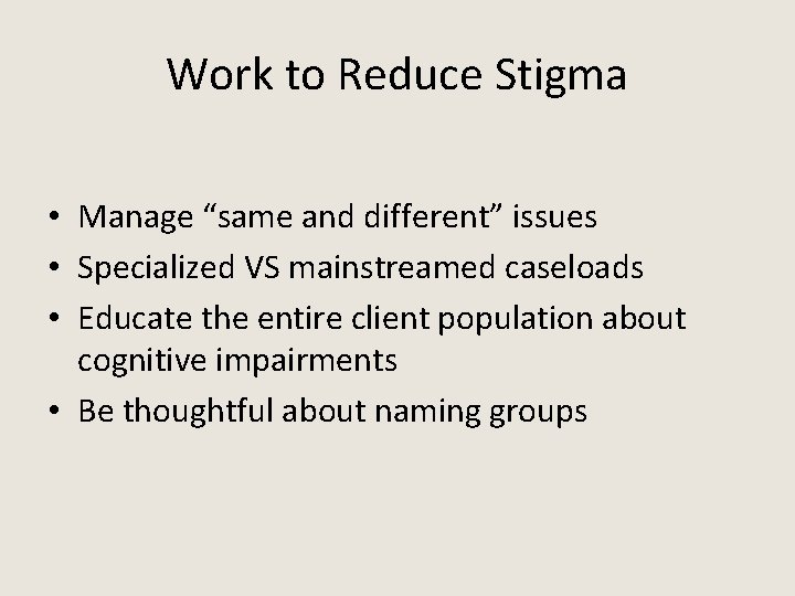 Work to Reduce Stigma • Manage “same and different” issues • Specialized VS mainstreamed