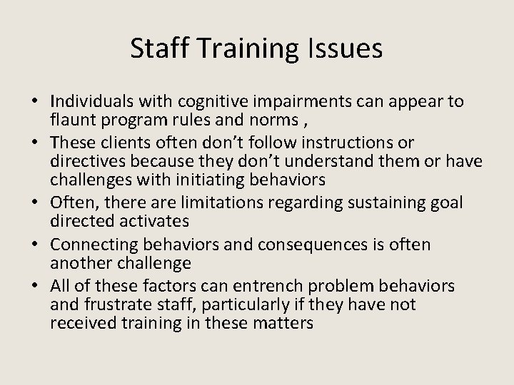 Staff Training Issues • Individuals with cognitive impairments can appear to flaunt program rules