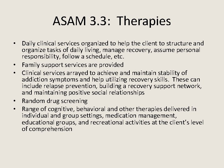 ASAM 3. 3: Therapies • Daily clinical services organized to help the client to
