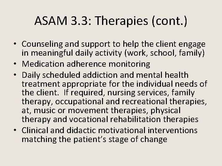 ASAM 3. 3: Therapies (cont. ) • Counseling and support to help the client