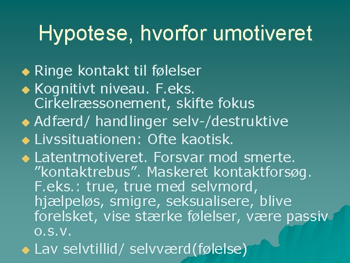 Hypotese, hvorfor umotiveret Ringe kontakt til følelser u Kognitivt niveau. F. eks. Cirkelræssonement, skifte