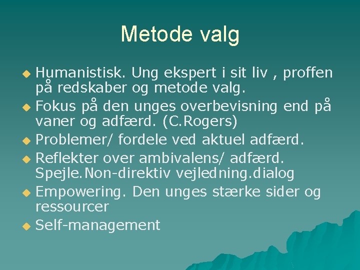 Metode valg Humanistisk. Ung ekspert i sit liv , proffen på redskaber og metode