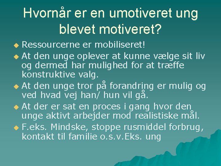 Hvornår er en umotiveret ung blevet motiveret? Ressourcerne er mobiliseret! u At den unge