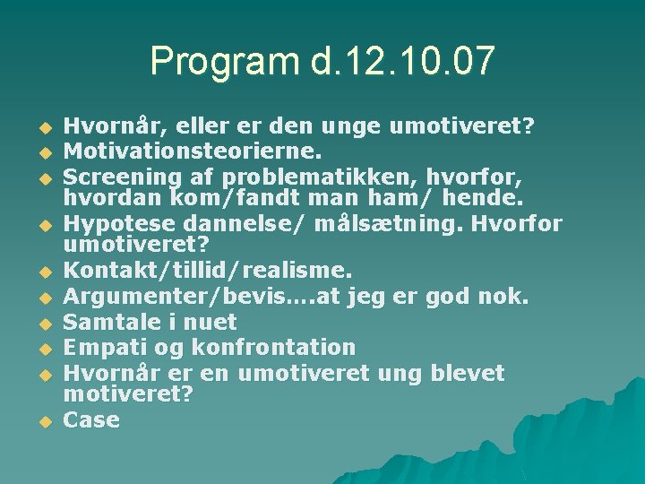 Program d. 12. 10. 07 u u u u u Hvornår, eller er den