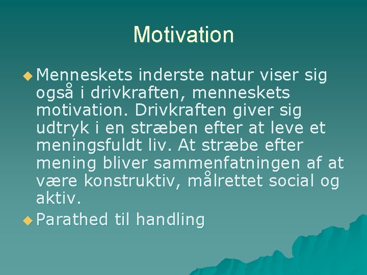 Motivation u Menneskets inderste natur viser sig også i drivkraften, menneskets motivation. Drivkraften giver