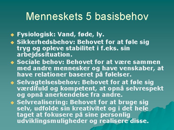 Menneskets 5 basisbehov u u u Fysiologisk: Vand, føde, ly. Sikkerhedsbehov: Behovet for at