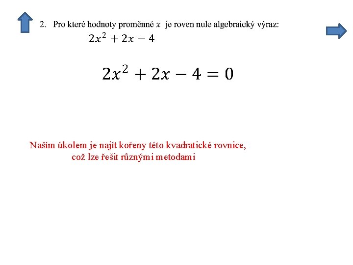 Naším úkolem je najít kořeny této kvadratické rovnice, což lze řešit různými metodami 