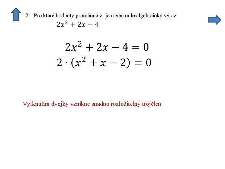 Vytknutím dvojky vznikne snadno rozložitelný trojčlen 