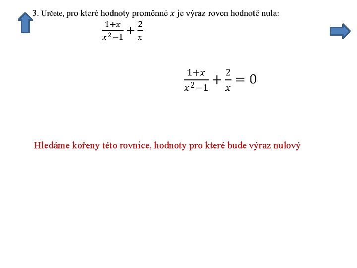 Hledáme kořeny této rovnice, hodnoty pro které bude výraz nulový 