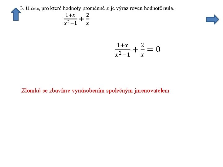 Zlomků se zbavíme vynásobením společným jmenovatelem 