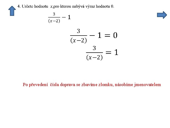 Po převedení čísla doprava se zbavíme zlomku, násobíme jmenovatelem 