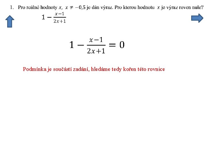Podmínka je součástí zadání, hledáme tedy kořen této rovnice 