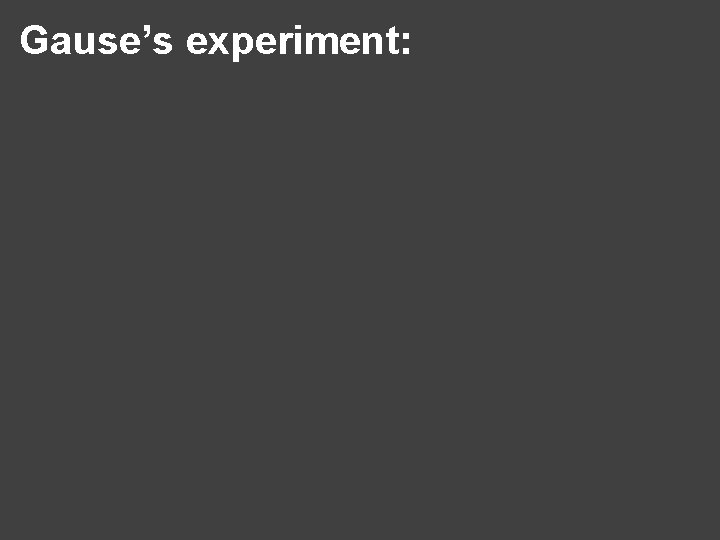 Gause’s experiment: 