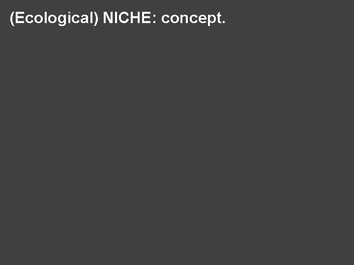 (Ecological) NICHE: concept. 