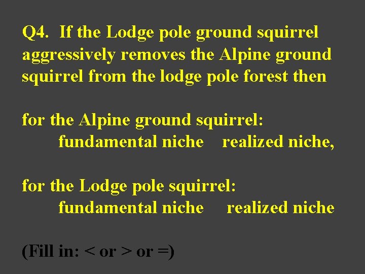 Q 4. If the Lodge pole ground squirrel aggressively removes the Alpine ground squirrel