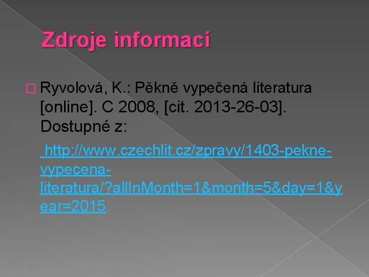 Zdroje informací � Ryvolová, K. : Pěkně vypečená literatura [online]. C 2008, [cit. 2013