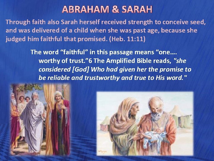 ABRAHAM & SARAH Through faith also Sarah herself received strength to conceive seed, and