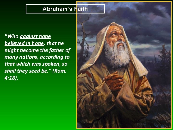 Abraham’s Faith "Who against hope believed in hope, that he might become the father