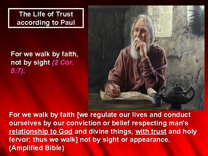 The Life of Trust according to Paul For we walk by faith, not by